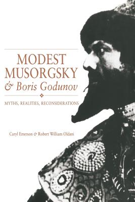 Modest Musorgsky and Boris Godunov: Myths, Realities, Reconsiderations - Emerson, Caryl, and Oldani, Robert William