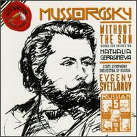 Modest Mussorgsky: Without the Sun; Works for Orchestra - Natalia Gerasimova (soprano); Russian State Symphony Orchestra; Evgeny Svetlanov (conductor)