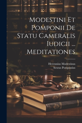 Modestini Et Pomponii De Statu Cameralis Iudicii ... Meditationes - Modestinus, Herennius, and Pomponius, Sextus