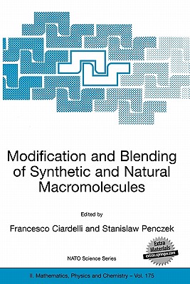 Modification and Blending of Synthetic and Natural Macromolecules: Proceedings of the NATO Advanced Study Institute on Modification and Blending of Synthetic and Natural Macromolecules for Preparing Multiphase Structure and Functional Materials, Pisa... - Ciardelli, Francesco (Editor), and Penczek, Stanislaw (Editor)