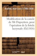 Modification de la Canule de MR Dupuytren, Pour l'Op?ration de la Fistule Lacrymale