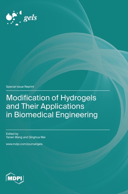Modification of Hydrogels and Their Applications in Biomedical Engineering - Wang, Yanen (Guest editor), and Wei, Qinghua (Guest editor)