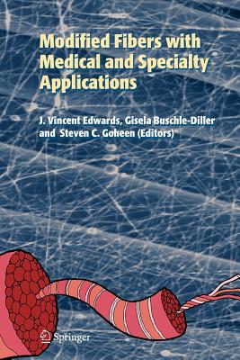 Modified Fibers with Medical and Specialty Applications - Edwards, Vincent (Editor), and Buschle-Diller, Gisela (Editor), and Goheen, Steve (Editor)