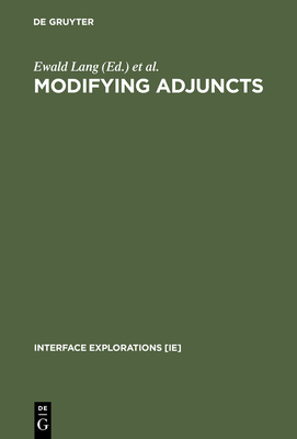 Modifying Adjuncts - Lang, Ewald (Editor), and Maienborn, Claudia (Editor), and Fabricius-Hansen, Cathrine (Editor)