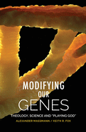 Modifying Our Genes: Theology, Science and "Playing God"