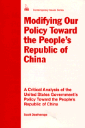 Modifying Our Policy Toward the People's Republic of China: A Critical Analysis of the United States Government's Policy Toward the People's Republic of China