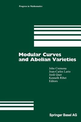 Modular Curves and Abelian Varieties - Cremona, John (Editor), and Lario, Joan-Carles (Editor), and Quer, Jordi (Editor)