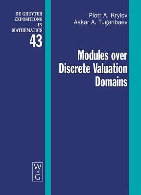 Modules Over Discrete Valuation Domains - Krylov, Piotr A, and Tuganbaev, Askar a