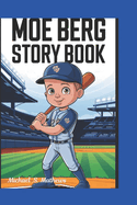 "Moe Berg Story Book: Baseball, Spies, and Big Adventures!"