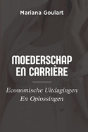 Moederschap En Carri?re: Economische Uitdagingen En Oplossingen