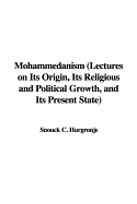 Mohammedanism (Lectures on Its Origin, Its Religious and Political Growth, and Its Present State)