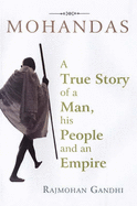 Mohandas: A True Story of a Man, His People, and an Empire - Gandhi, Rajmohan