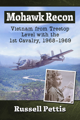 Mohawk Recon: Vietnam from Treetop Level with the 1st Cavalry, 1968-1969 - Pettis, Russell