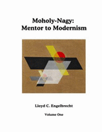 Moholy-Nagy: Mentor to Modernism