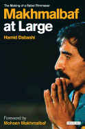 Mohsen Makhmalbaf at Large: The Making of a Rebel Filmmaker