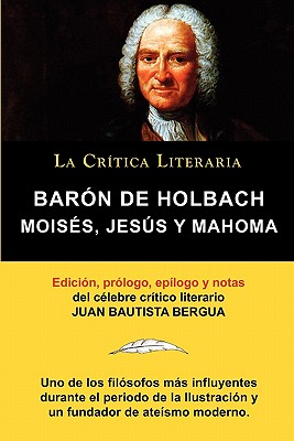 Moises, Jesus y Mahoma, Baron de Holbach, Coleccion La Critica Literaria Por El Celebre Critico Literario Juan Bautista Bergua, Ediciones Ibericas - Holbach, Paul Henry Thiry, bar, and Bergua, Juan Bautista