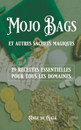 Mojo bag et autres sachets magiques: 29 recettes essentielles