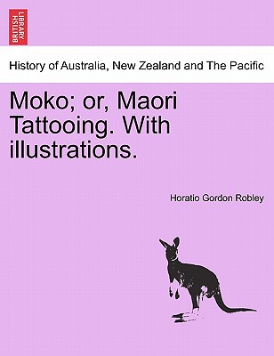 Moko; Or, Maori Tattooing. with Illustrations. - Robley, Horatio Gordon