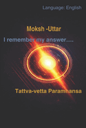 Moksh -Uttar/ Salvation -Answer: I remember my answer....