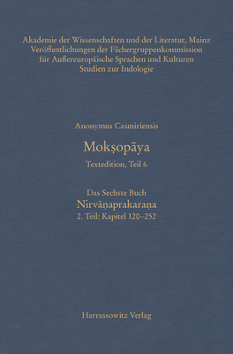 Moksopaya - Textedition, Teil 6, Das Sechste Buch: Nirvanaprakarana. 2. Teil: Kapitel 120-252 - Anonymus, Casmiriensis, and Krause, Anett (Editor), and Krause-Stinner, Susanne (Editor)