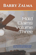 Mold Claims Volume Three: Understanding Insurance Claims and Litigation Concerning Mold, Fungi, and Bacteria Infestations.