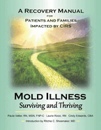 Mold Illness: Surviving and Thriving: A Recovery Manual for Patients & Families Impacted by Cirs Volume 1