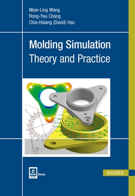 Molding Simulation: Theory and Practice - Wang, Maw-Ling, and Chang, Rong-Yeu, and Chia-Hsiang