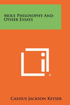 Mole Philosophy and Other Essays - Keyser, Cassius Jackson
