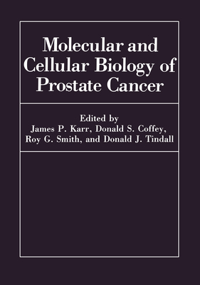 Molecular and Cellular Biology of Prostate Cancer - Symposium on Molecular and Cellular Biology of Prostate Cancer, and Coffey, D S (Editor), and Karr, James P (Editor)