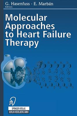 Molecular Approaches to Heart Failure Therapy - Hasenfuss, G (Editor), and Marban, E (Editor)