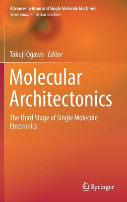 Molecular Architectonics: The Third Stage of Single Molecule Electronics - Ogawa, Takuji (Editor)