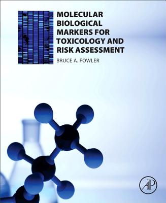 Molecular Biological Markers for Toxicology and Risk Assessment - Fowler, Bruce A