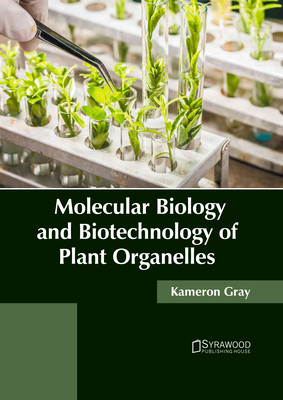 Molecular Biology and Biotechnology of Plant Organelles - Gray, Kameron (Editor)