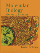 Molecular Biology: Genes to Proteins - Tropp, Burton E