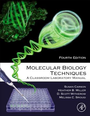 Molecular Biology Techniques: A Classroom Laboratory Manual - Carson, Sue, and Miller, Heather B., and Srougi, Melissa C.