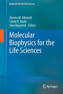 Molecular Biophysics for the Life Sciences - Allewell, Norma (Editor), and Narhi, Linda O (Editor), and Rayment, Ivan (Editor)