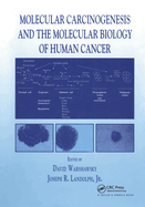 Molecular Carcinogenesis and the Molecular Biology of Human Cancer