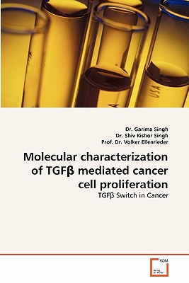 Molecular Characterization of Tgf Mediated Cancer Cell Proliferation - Singh, Garima, Dr., and Singh, Shiv Kishor, Dr., and Volker Ellenrieder, Dr.