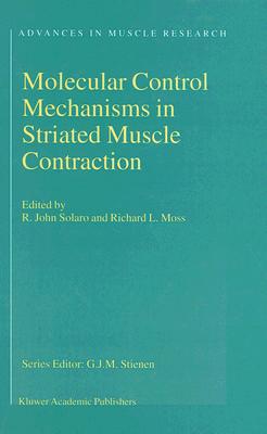Molecular Control Mechanisms in Striated Muscle Contraction - Solaro, R J (Editor), and Moss, R (Editor)
