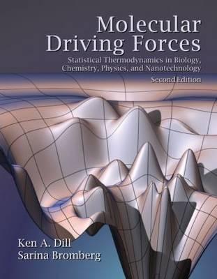 Molecular Driving Forces: Statistical Thermodynamics in Biology, Chemistry, Physics, and Nanoscience - Dill, Ken, and Bromberg, Sarina
