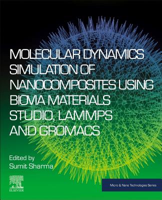 Molecular Dynamics Simulation of Nanocomposites using BIOVIA Materials Studio, Lammps and Gromacs - Sharma, Sumit (Editor)