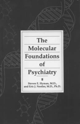 Molecular Foundations of Psychiatry - Hyman, Steven E, MD, and Nestler, Eric J
