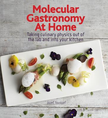 Molecular Gastronomy at Home: Taking Culinary Physics Out of the Lab and Into Your Kitchen - Youssef, Jozef