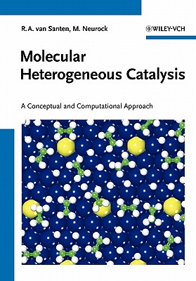 Molecular Heterogeneous Catalysis: A Conceptual and Computational Approach - Van Santen, Rutger A, and Neurock, Matthew