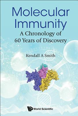 Molecular Immunity: A Chronology Of 60 Years Of Discovery - Smith, Kendall A