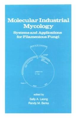 Molecular Industrial Mycology: Systems and Applications for Filamentous Fungi - Leong, Sally A (Editor), and Berka, Randy M (Editor)