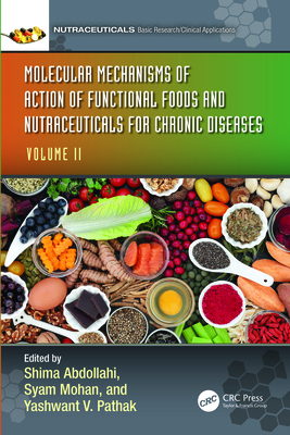 Molecular Mechanisms of Action of Functional Foods and Nutraceuticals for Chronic Diseases: Volume II - Abdollahi, Shima (Editor), and Mohan, Syam (Editor), and Pathak, Yashwant V (Editor)