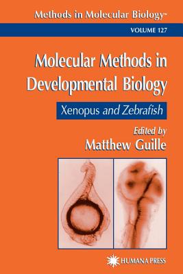 Molecular Methods in Developmental Biology: Xenopus and Zebrafish - Guille, Matt (Editor)