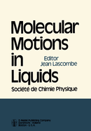 Molecular Motions in Liquids: Proceedings of the 24th Annual Meeting of the Societe de Chimie Physique Paris-Orsay, 2-6 July 1972