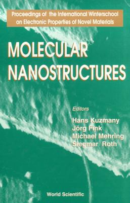 Molecular Nanostructures - Proceedings of the International Winterschool on Electronic Properties of Novel Materials - Fink, Jorg (Editor), and Kuzmany, Hans (Editor), and Mehring, Michael (Editor)